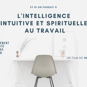 Intelligence intuitive et spirituelle au travail - film, échanges et pratique
